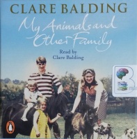 My Animals and Other Family written by Clare Balding performed by Clare Balding on CD (Unabridged)
